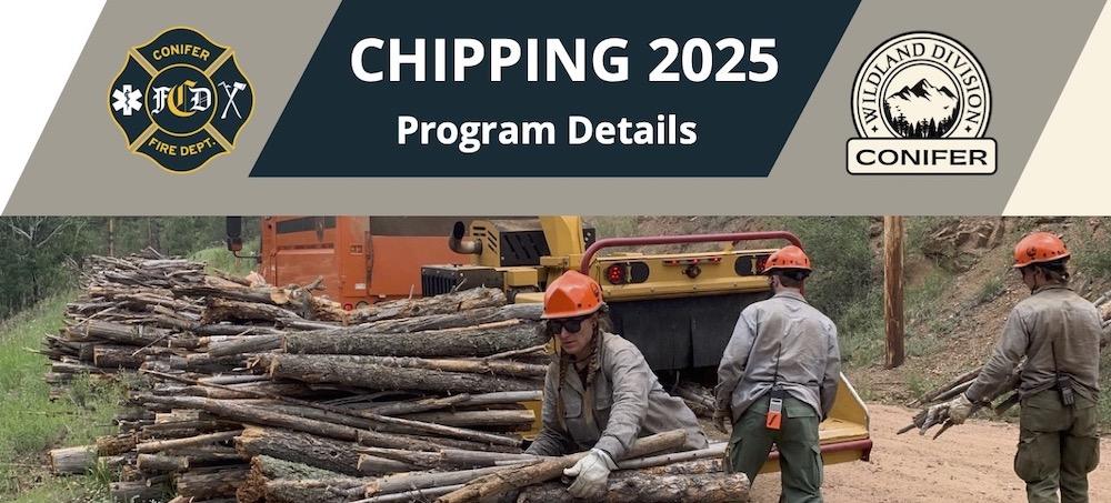 Conifer Fire Department and Conifer Wildland Division 2025 Chipping Program Details heading on image of firefighters chipping piles of slash