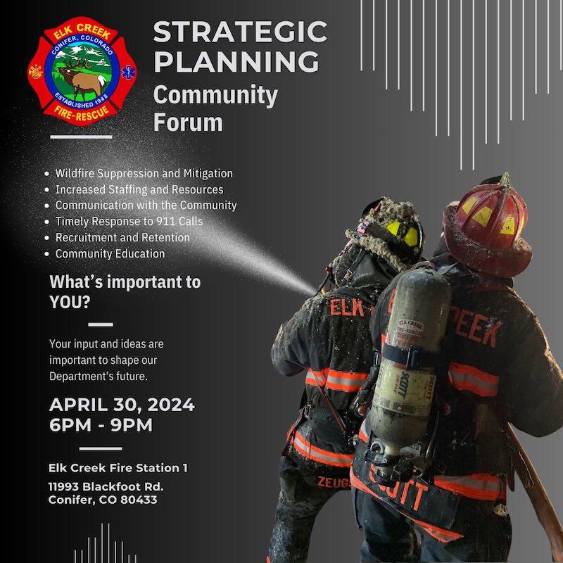 A dark grey background with two firefighters in bunker gear holding a hose and spraying water and the Elk Creek Fire logo. Text reads "What is important to you?" and the date of the Community Forum, April 30, 6pm to 9pm at Elk Creek Fire Station 1, 11993 Blackfoot Rd in Conifer